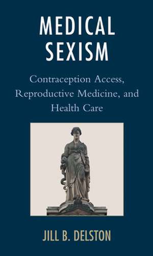 MEDICAL SEXISM CONTRACEPTION de Jill B. Delston