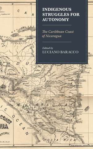Indigenous Struggles for Autonomy: The Caribbean Coast of Nicaragua de Luciano Baracco