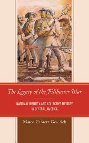 LEGACY OF THE FILIBUSTER WAR de Marco Cabrera Geserick