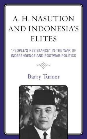 A. H. Nasution and Indonesia's Elites de Barry Turner