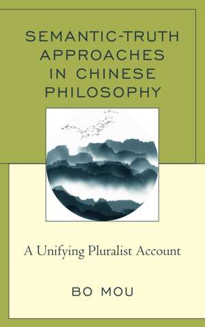 Semantic-Truth Approaches in Chinese Philosophy de Bo Mou