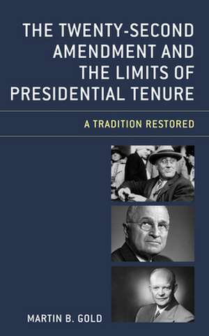 Twenty-second Amendment and the Limits of Presidential Tenure de Martin B. Gold