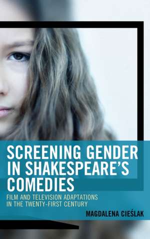 Screening Gender in Shakespeare's Comedies de Magdalena Cieslak