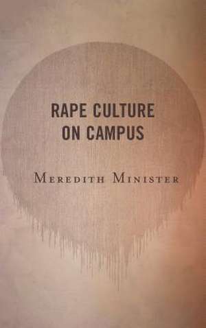 Rape Culture on Campus de Meredith Minister