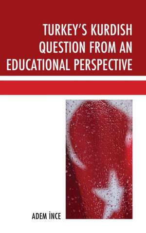 Turkey's Kurdish Question from an Educational Perspective de Adem Ince