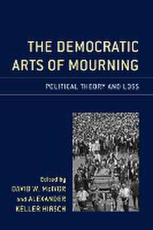 The Democratic Arts of Mourning de Alexander Keller Hirsch