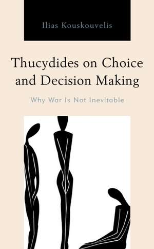 THUCYDIDES ON CHOICE AMP DECISIOPB de Ilias Kouskouvelis