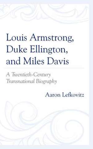 Louis Armstrong, Duke Ellington, and Miles Davis de Aaron Lefkovitz