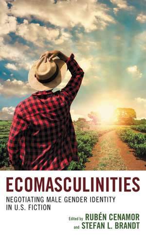 Ecomasculinities: Negotiating Male Gender Identity in U.S. Fiction de Rubén Cenamor