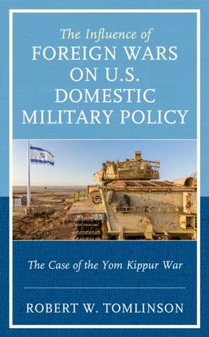 The Influence of Foreign Wars on U.S. Domestic Military Policy de Robert W. Tomlinson