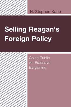 Selling Reagan's Foreign Policy de N. Stephen Kane