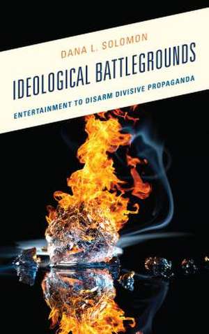 Ideological Battlegrounds de Dana L. Solomon