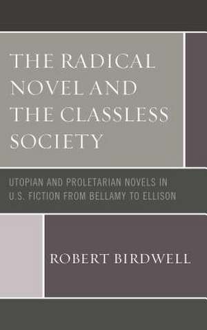 Radical Novel and the Classless Society de Robert Birdwell