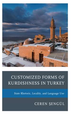 Customized Forms of Kurdishness in Turkey de Ceren Sengul