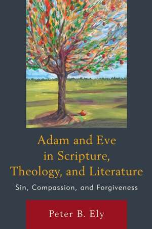 ADAM AMP EVE IN SCRIPTURE THEOLOPB de Peter B. Ely