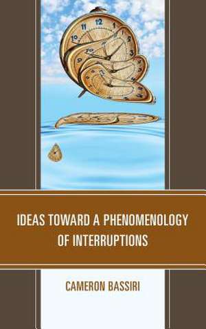 Ideas toward a Phenomenology of Interruptions de Cameron Bassiri