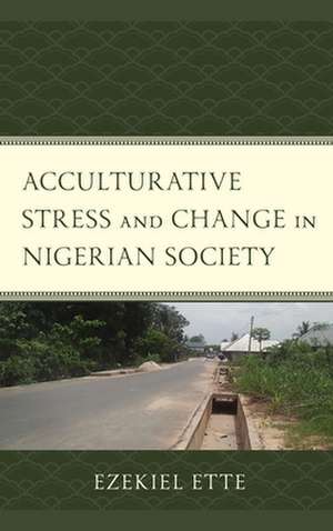 Acculturative Stress and Change in Nigerian Society de Ezekiel Ette