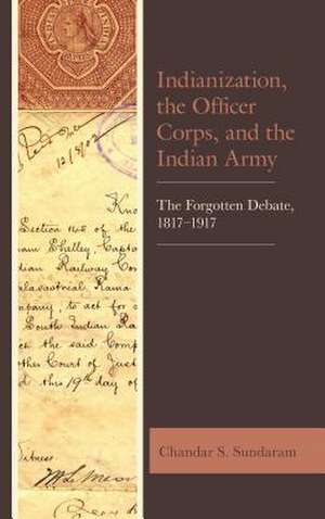 Indianization, the Officer Corps, and the Indian Army de Chandar S. Sundaram