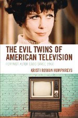 The Evil Twins of American Television de Kristi Rowan Humphreys