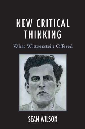 NEW CRITICAL THINKING WHAT WITTGENSTEP de Sean Wilson