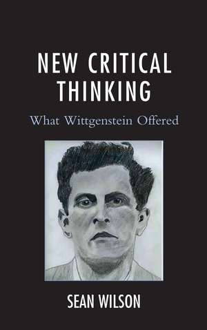New Critical Thinking: What Wittgenstein Offered de Sean Wilson