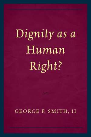 Dignity as a Human Right? de George P. Smith