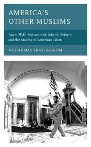 America's Other Muslims de Muhammad Fraser-Rahim