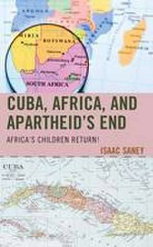 Cuba, Africa, and Apartheid's End de Isaac Saney