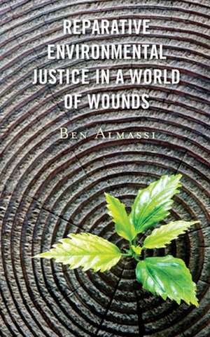 Reparative Environmental Justice in a World of Wounds de Ben Almassi