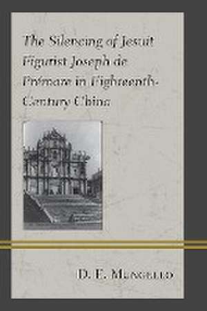 The Silencing of Jesuit Figurist Joseph de Prémare in Eighteenth-Century China de D. E. Mungello