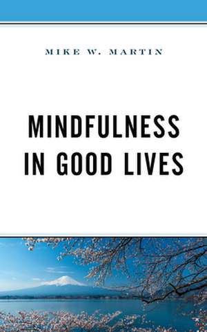 MINDFULNESS IN GOOD LIVES de Mike W. Martin