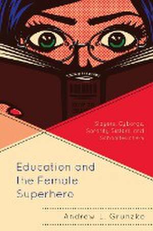 Education and the Female Superhero de Andrew L. Grunzke