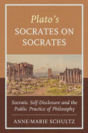 Plato's Socrates on Socrates de Anne-Marie Schultz