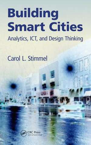 Building Smart Cities: Analytics, ICT, and Design Thinking de Carol L. Stimmel