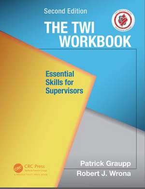 The TWI Workbook: Essential Skills for Supervisors, Second Edition de Patrick Graupp