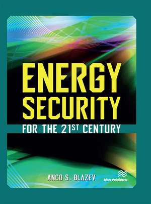 Energy Security for the 21st Century de Anco S. Blazev