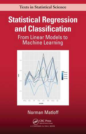 Statistical Regression and Classification: From Linear Models to Machine Learning de Norman Matloff