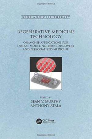 Regenerative Medicine Technology: On-a-Chip Applications for Disease Modeling, Drug Discovery and Personalized Medicine de Sean V. Murphy