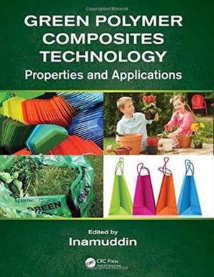 Green Polymer Composites Technology: Properties and Applications de Inamuddin,