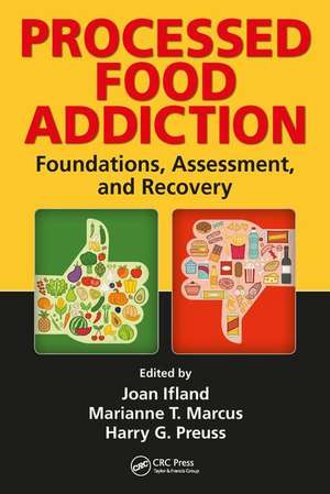 Processed Food Addiction: Foundations, Assessment, and Recovery de Joan Ifland PhD