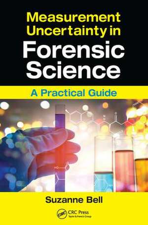 Measurement Uncertainty in Forensic Science: A Practical Guide de Suzanne Bell