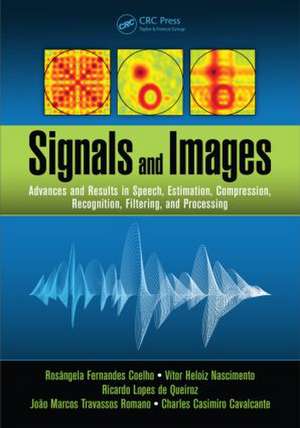 Signals and Images: Advances and Results in Speech, Estimation, Compression, Recognition, Filtering, and Processing de Rosângela Fernandes Coelho