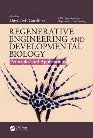 Regenerative Engineering and Developmental Biology: Principles and Applications de David M. Gardiner