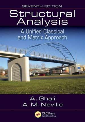 Structural Analysis: A Unified Classical and Matrix Approach, Seventh Edition de Amin Ghali