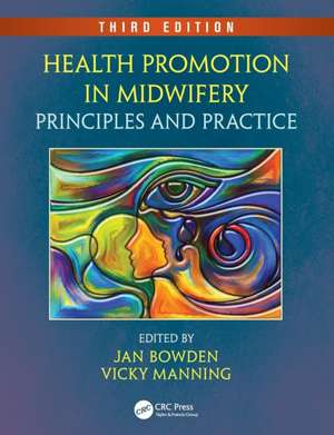 Health Promotion in Midwifery: Principles and Practice, Third Edition de Jan Bowden