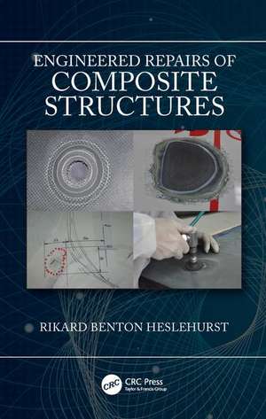 Engineered Repairs of Composite Structures de Rikard Benton Heslehurst