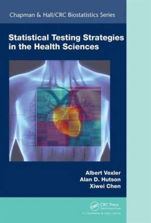 Statistical Testing Strategies in the Health Sciences de Albert Vexler