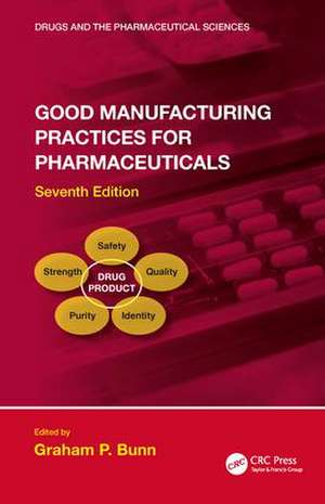 Good Manufacturing Practices for Pharmaceuticals, Seventh Edition de Graham P. Bunn