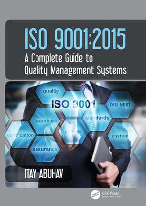 ISO 9001: 2015 - A Complete Guide to Quality Management Systems de Itay Abuhav