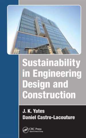 Sustainability in Engineering Design and Construction de J. K. Yates